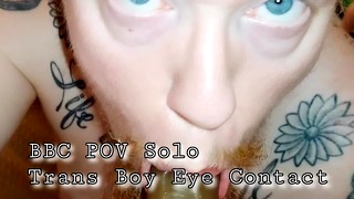 BBC POV Solo Trans Boy Eye Contact Bj